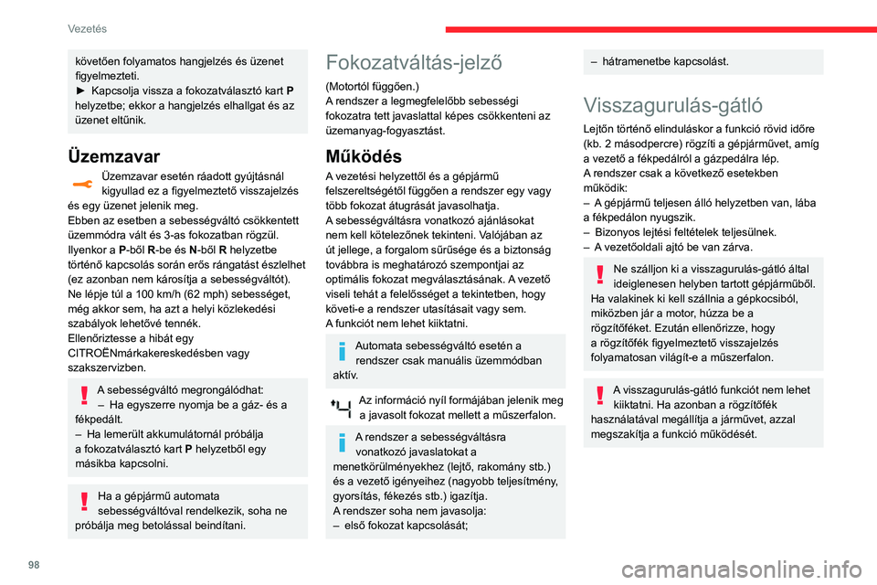 CITROEN C3 AIRCROSS 2021  Kezelési útmutató (in Hungarian) 98
Vezetés
Működés 
 
Az emelkedőn álló gépkocsi a fékpedál 
felengedése után rövid ideig egy helyben 
marad:
– ha manuális sebességváltó esetén a váltókar egyes előremeneti fok