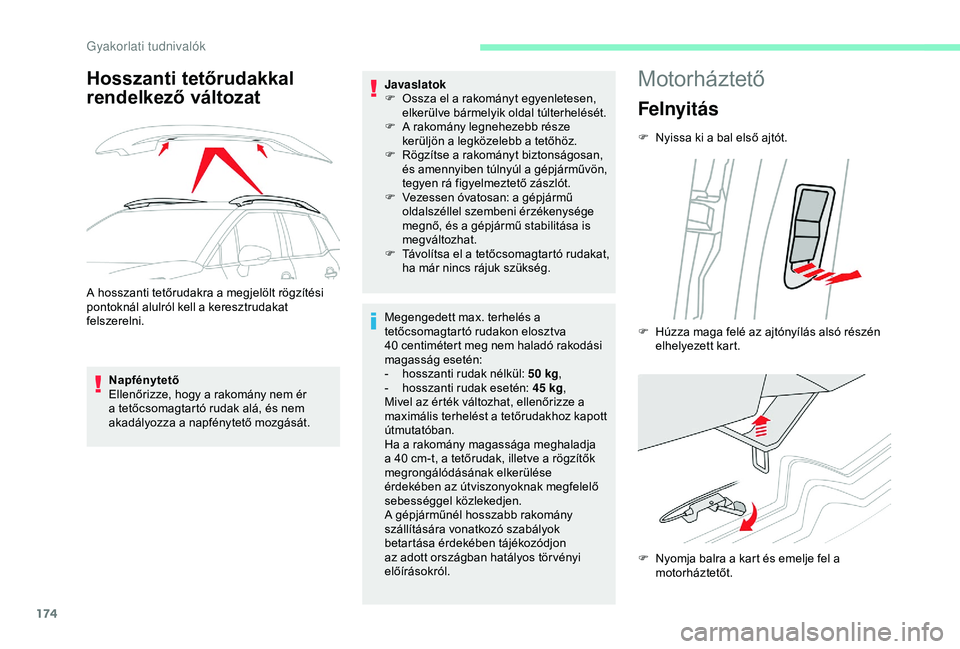 CITROEN C3 AIRCROSS 2019  Kezelési útmutató (in Hungarian) 174
Hosszanti tetőrudakkal 
rendelkező változat
A hosszanti tetőrudakra a megjelölt rögzítési 
pontoknál alulról kell a keresztrudakat 
felszerelni.Napfénytető
Ellenőrizze, hogy a rakomá