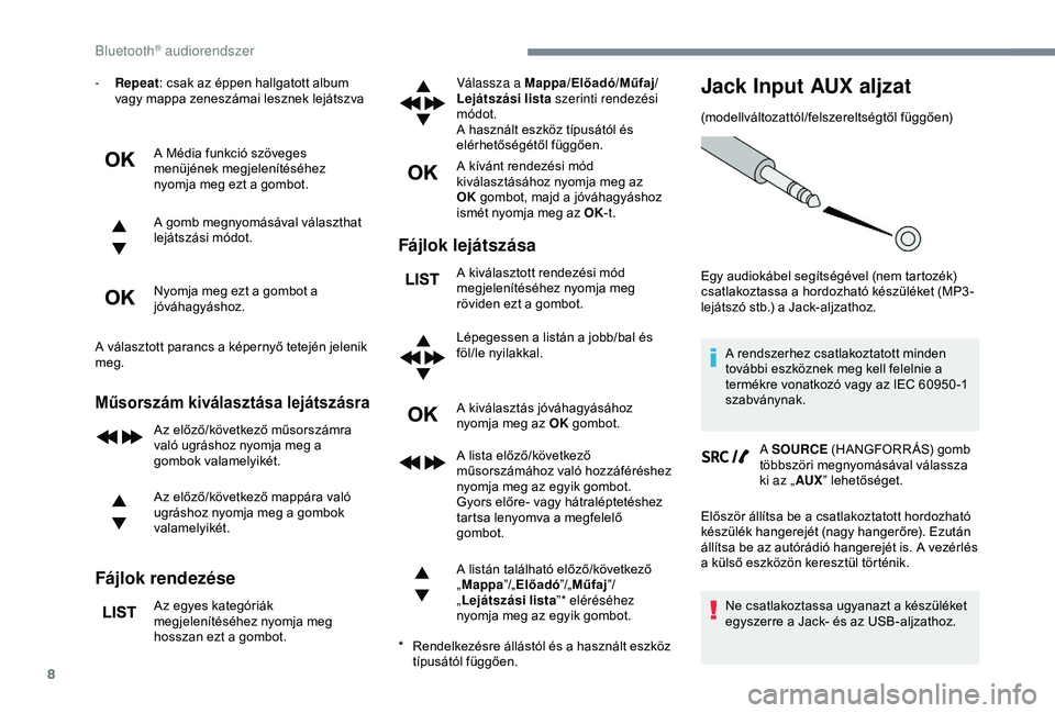 CITROEN C3 AIRCROSS 2019 Kezelési útmutató (in Hungarian) 8
- Repeat: csak az éppen hallgatott album
vagy mappa zeneszámai lesznek lejátszva
A Média funkció szöveges
menüjének megjelenítéséhez
nyomja meg ezt a gombot.
A gomb megnyomásával vá CITROEN C3 AIRCROSS 2019 Kezelési útmutató (in Hungarian) 8
- Repeat: csak az éppen hallgatott album
vagy mappa zeneszámai lesznek lejátszva
A Média funkció szöveges
menüjének megjelenítéséhez
nyomja meg ezt a gombot.
A gomb megnyomásával vá