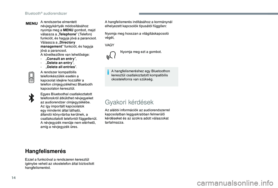 CITROEN C3 AIRCROSS 2019 Kezelési útmutató (in Hungarian) 14
A rendszerbe elmentett
névjegykártyák módosításához
nyomja meg a MENU gombot, majd
válassza a „ Telephone” (Telefon)
funkciót, és hagyja jóvá a parancsot.
Válassza a „ Direct CITROEN C3 AIRCROSS 2019 Kezelési útmutató (in Hungarian) 14
A rendszerbe elmentett
névjegykártyák módosításához
nyomja meg a MENU gombot, majd
válassza a „ Telephone” (Telefon)
funkciót, és hagyja jóvá a parancsot.
Válassza a „ Direct