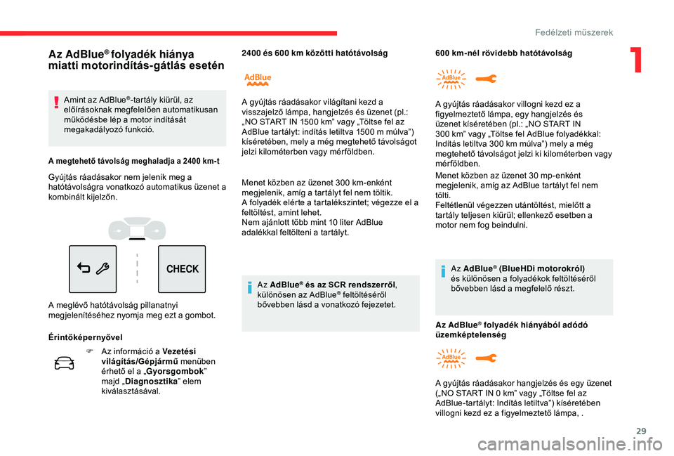 CITROEN C3 AIRCROSS 2019 Kezelési útmutató (in Hungarian) 29
CHECK
F Az információ a Vezetési világítás/Gépjármű menüben
érhető el a „ Gyorsgombok ”
majd „ Diagnosztika ” elem
kiválasztásával. Menet közben az üzenet 300
km-enk CITROEN C3 AIRCROSS 2019 Kezelési útmutató (in Hungarian) 29
CHECK
F Az információ a Vezetési világítás/Gépjármű menüben
érhető el a „ Gyorsgombok ”
majd „ Diagnosztika ” elem
kiválasztásával. Menet közben az üzenet 300
km-enk