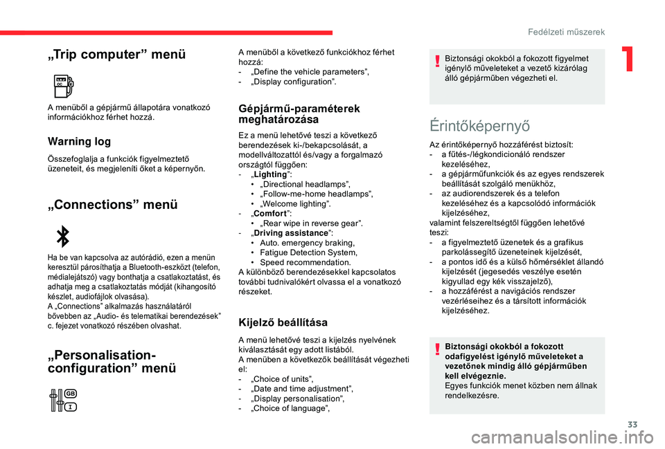 CITROEN C3 AIRCROSS 2019  Kezelési útmutató (in Hungarian) 33
„Trip computer” menü
Warning log
Összefoglalja a funkciók figyelmeztető 
üzeneteit, és megjeleníti őket a képernyőn.
„Connections” menü
„Personalisation-
configuration” menü