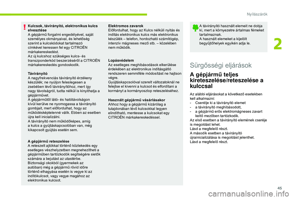 CITROEN C3 AIRCROSS 2019  Kezelési útmutató (in Hungarian) 45
Kulcsok, távirányító, elektronikus kulcs 
elvesztése
A gépjármű forgalmi engedélyével, saját 
személyes okmányaival, és lehetőség 
szerint a kulcskódokat tartalmazó 
címkével ke