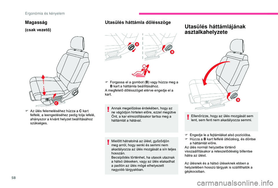CITROEN C3 AIRCROSS 2019 Kezelési útmutató (in Hungarian) 58
Magasság
(csak vezető)
F Az ülés felemeléséhez húzza a C kart felfelé, a leengedéséhez pedig tolja lefelé,
ahányszor a kívánt helyzet beállításához
szükséges.
Utasülés hátt CITROEN C3 AIRCROSS 2019 Kezelési útmutató (in Hungarian) 58
Magasság
(csak vezető)
F Az ülés felemeléséhez húzza a C kart felfelé, a leengedéséhez pedig tolja lefelé,
ahányszor a kívánt helyzet beállításához
szükséges.
Utasülés hátt