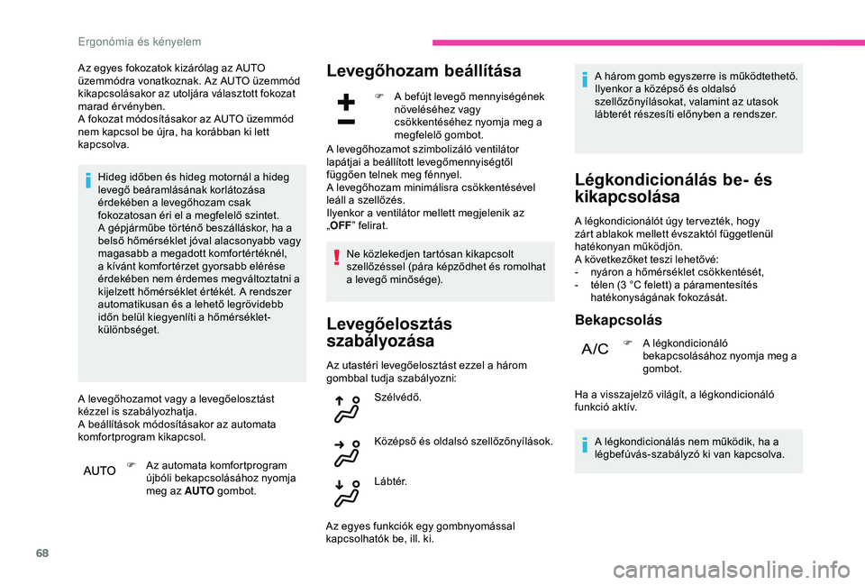 CITROEN C3 AIRCROSS 2019 Kezelési útmutató (in Hungarian) 68
Az egyes fokozatok kizárólag az AUTO
üzemmódra vonatkoznak. Az AUTO üzemmód
kikapcsolásakor az utoljára választott fokozat
marad érvényben.
A fokozat módosításakor az AUTO üzemmó CITROEN C3 AIRCROSS 2019 Kezelési útmutató (in Hungarian) 68
Az egyes fokozatok kizárólag az AUTO
üzemmódra vonatkoznak. Az AUTO üzemmód
kikapcsolásakor az utoljára választott fokozat
marad érvényben.
A fokozat módosításakor az AUTO üzemmó