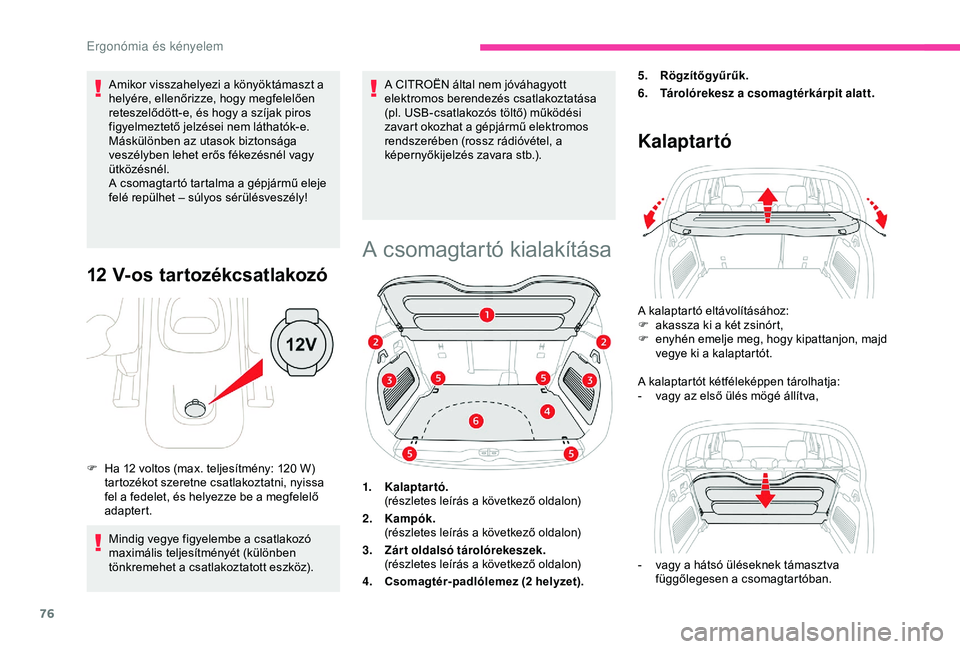 CITROEN C3 AIRCROSS 2019 Kezelési útmutató (in Hungarian) 76
Amikor visszahelyezi a könyöktámaszt a
helyére, ellenőrizze, hogy megfelelően
reteszelődött-e, és hogy a szíjak piros
figyelmeztető jelzései nem láthatók-e.
Máskülönben az utas CITROEN C3 AIRCROSS 2019 Kezelési útmutató (in Hungarian) 76
Amikor visszahelyezi a könyöktámaszt a
helyére, ellenőrizze, hogy megfelelően
reteszelődött-e, és hogy a szíjak piros
figyelmeztető jelzései nem láthatók-e.
Máskülönben az utas