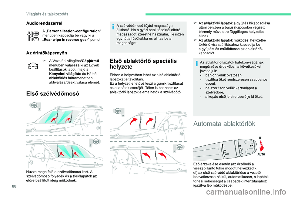 CITROEN C3 AIRCROSS 2019 Kezelési útmutató (in Hungarian) 88
Audiorendszerrel
A „Personalisation-configuration ”
menüben kapcsolja be vagy ki a
„ Rear wipe in reverse gear ” pontot.
Az érintőképernyőn
F A Vezetési világítás/Gépjármű
me CITROEN C3 AIRCROSS 2019 Kezelési útmutató (in Hungarian) 88
Audiorendszerrel
A „Personalisation-configuration ”
menüben kapcsolja be vagy ki a
„ Rear wipe in reverse gear ” pontot.
Az érintőképernyőn
F A Vezetési világítás/Gépjármű
me