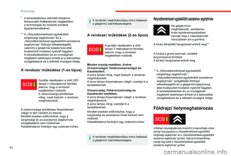 CITROEN C3 AIRCROSS 2019  Kezelési útmutató (in Hungarian) 92
**  A „Helyzetbeméréssel egybekötött sürgősségi segélyhívás” és a 
„Helyzetbeméréssel egybekötött assistance 
segélyhívás” földrajzi lefedettségétől, 
valamint a gépj