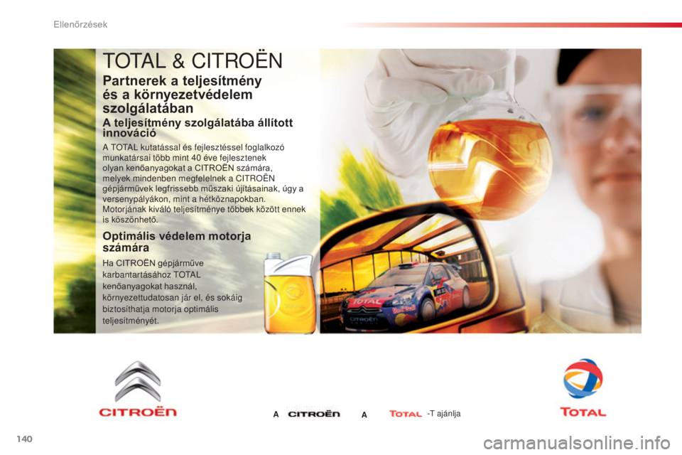 CITROEN C3 PICASSO 2015 Kezelési útmutató (in Hungarian) 140
C3Picasso_hu_Chap10_verification_ed01-2014
tOtal & CitR OËN
Partnerek a teljesítmény
és a környezetvédelem
szolgálatában
A teljesítmény szolgálatába állított
innováció
a tOtal k CITROEN C3 PICASSO 2015 Kezelési útmutató (in Hungarian) 140
C3Picasso_hu_Chap10_verification_ed01-2014
tOtal & CitR OËN
Partnerek a teljesítmény
és a környezetvédelem
szolgálatában
A teljesítmény szolgálatába állított
innováció
a tOtal k