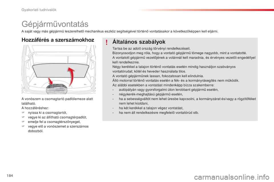 CITROEN C3 PICASSO 2015 Kezelési útmutató (in Hungarian) 184
C3Picasso_hu_Chap11_informations-pratiques_ed01-2014
Gépjárművontatás
Hozzáférés a szerszámokhoz
a vonószem a csomagtartó padlólemeze alatt
t alálható.
a h
ozzáféréshez:
F
n
y CITROEN C3 PICASSO 2015 Kezelési útmutató (in Hungarian) 184
C3Picasso_hu_Chap11_informations-pratiques_ed01-2014
Gépjárművontatás
Hozzáférés a szerszámokhoz
a vonószem a csomagtartó padlólemeze alatt
t alálható.
a h
ozzáféréshez:
F
n
y