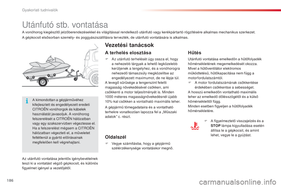 CITROEN C3 PICASSO 2015 Kezelési útmutató (in Hungarian) 186
C3Picasso_hu_Chap11_informations-pratiques_ed01-2014
utánfutó stb. vontatása
Vezetési tanácsok
Hűtés
Utánfutó vontatása emelkedőn a hűtőfolyadék
hőmérsékletének megemelkedését CITROEN C3 PICASSO 2015 Kezelési útmutató (in Hungarian) 186
C3Picasso_hu_Chap11_informations-pratiques_ed01-2014
utánfutó stb. vontatása
Vezetési tanácsok
Hűtés
Utánfutó vontatása emelkedőn a hűtőfolyadék
hőmérsékletének megemelkedését