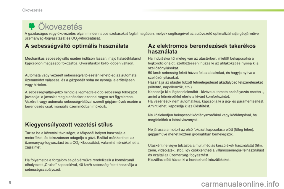 CITROEN C3 PICASSO 2015 Kezelési útmutató (in Hungarian) 8
C3Picasso_hu_Chap00c_eco-conduite_ed01-2014
Ökovezetés
A sebességváltó optimális használata
mechanikus sebességváltó esetén indítson lassan, majd haladéktalanul
kapcsoljon magasabb fok CITROEN C3 PICASSO 2015 Kezelési útmutató (in Hungarian) 8
C3Picasso_hu_Chap00c_eco-conduite_ed01-2014
Ökovezetés
A sebességváltó optimális használata
mechanikus sebességváltó esetén indítson lassan, majd haladéktalanul
kapcsoljon magasabb fok