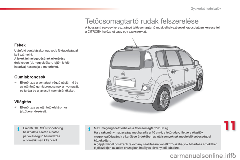 CITROEN C3 PICASSO 2014  Kezelési útmutató (in Hungarian) 11
Gyakorlati tudnivalók
187
   
 
 
 
 
 
 
 
 
 
 
Te tőcsomagtartó rudak felszerelése 
 
A hosszanti és/vagy keresztirányú tetőcsomagtar tó rudak elhelyezésével kapcsolatban keresse fela