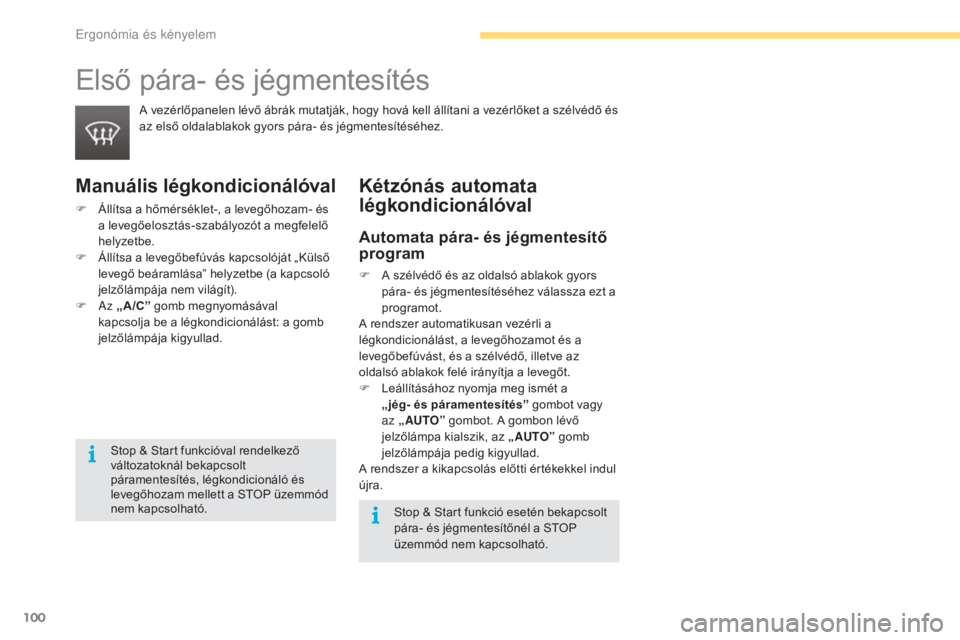 CITROEN C4 2017 Kezelési útmutató (in Hungarian) 100
C4-2_hu_Chap03_ergonomie-et-confort_ed02-2015
Első pára- és jégmentesítés
A vezérlőpanelen lévő ábrák mutatják, hogy hová kell állítani a vezérlőket a szélvédő és
az első o CITROEN C4 2017 Kezelési útmutató (in Hungarian) 100
C4-2_hu_Chap03_ergonomie-et-confort_ed02-2015
Első pára- és jégmentesítés
A vezérlőpanelen lévő ábrák mutatják, hogy hová kell állítani a vezérlőket a szélvédő és
az első o