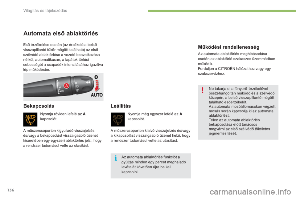 CITROEN C4 2017 Kezelési útmutató (in Hungarian) 136
C4-2_hu_Chap04_eclairage-et-visibilite_ed02-2015
Automata első ablaktörlés
Nyomja röviden lefelé az A
kapcsolót.
BekapcsolásLeállítás
Nyomja még egyszer lefelé az A
kapcsolót.
Az au CITROEN C4 2017 Kezelési útmutató (in Hungarian) 136
C4-2_hu_Chap04_eclairage-et-visibilite_ed02-2015
Automata első ablaktörlés
Nyomja röviden lefelé az A
kapcsolót.
BekapcsolásLeállítás
Nyomja még egyszer lefelé az A
kapcsolót.
Az au