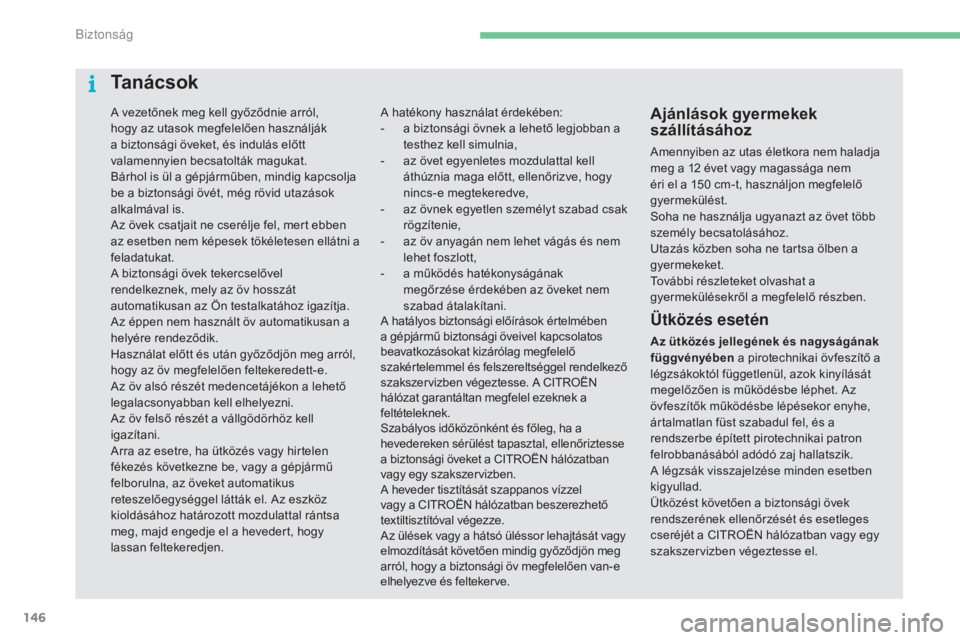CITROEN C4 2017 Kezelési útmutató (in Hungarian) 146
C4-2_hu_Chap05_securite_ed02-2015
A vezetőnek meg kell győződnie arról,
hogy az utasok megfelelően használják
a biztonsági öveket, és indulás előtt
valamennyien becsatolták magukat CITROEN C4 2017 Kezelési útmutató (in Hungarian) 146
C4-2_hu_Chap05_securite_ed02-2015
A vezetőnek meg kell győződnie arról,
hogy az utasok megfelelően használják
a biztonsági öveket, és indulás előtt
valamennyien becsatolták magukat