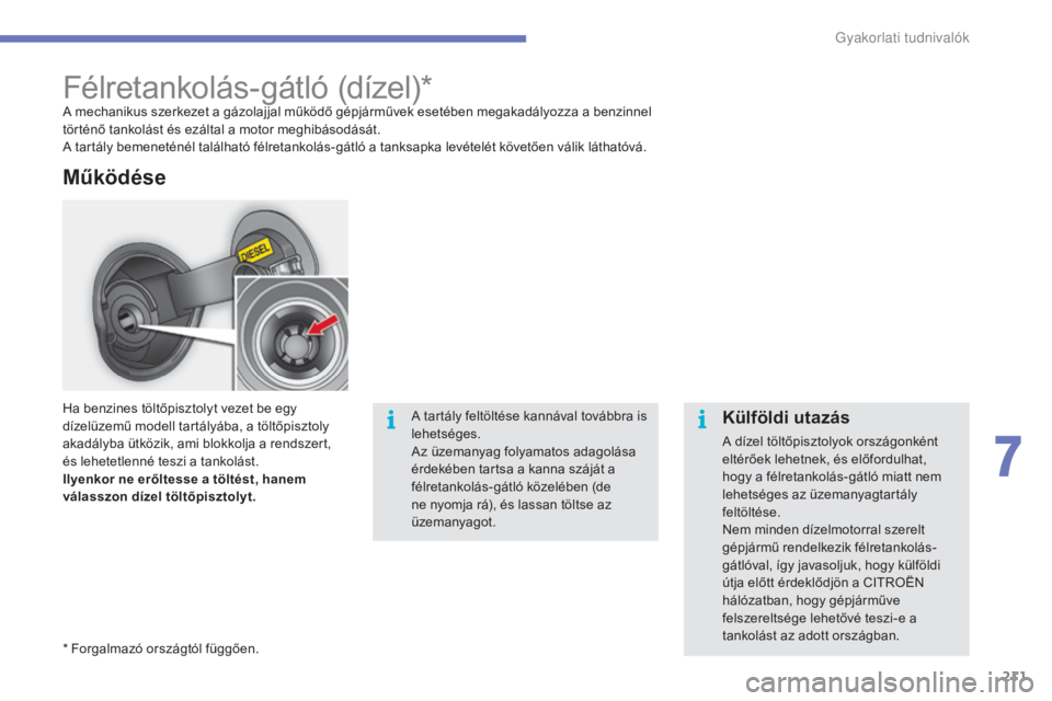 CITROEN C4 2017 Kezelési útmutató (in Hungarian) 211
C4-2_hu_Chap07_infos-pratiques_ed02-2015
Félretankolás-gátló (dízel)*A mechanikus szerkezet a gázolajjal működő gépjárművek esetében megakadályozza a benzinnel
történő tankolást CITROEN C4 2017 Kezelési útmutató (in Hungarian) 211
C4-2_hu_Chap07_infos-pratiques_ed02-2015
Félretankolás-gátló (dízel)*A mechanikus szerkezet a gázolajjal működő gépjárművek esetében megakadályozza a benzinnel
történő tankolást