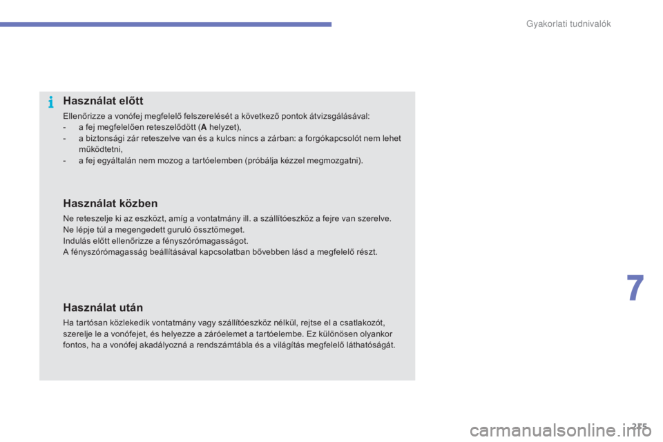 CITROEN C4 2017 Kezelési útmutató (in Hungarian) 215
C4-2_hu_Chap07_infos-pratiques_ed02-2015
Használat előtt
Ellenőrizze a vonófej megfelelő felszerelését a következő pontok átvizsgálásával:
- a f ej megfelelően reteszelődött ( A he CITROEN C4 2017 Kezelési útmutató (in Hungarian) 215
C4-2_hu_Chap07_infos-pratiques_ed02-2015
Használat előtt
Ellenőrizze a vonófej megfelelő felszerelését a következő pontok átvizsgálásával:
- a f ej megfelelően reteszelődött ( A he