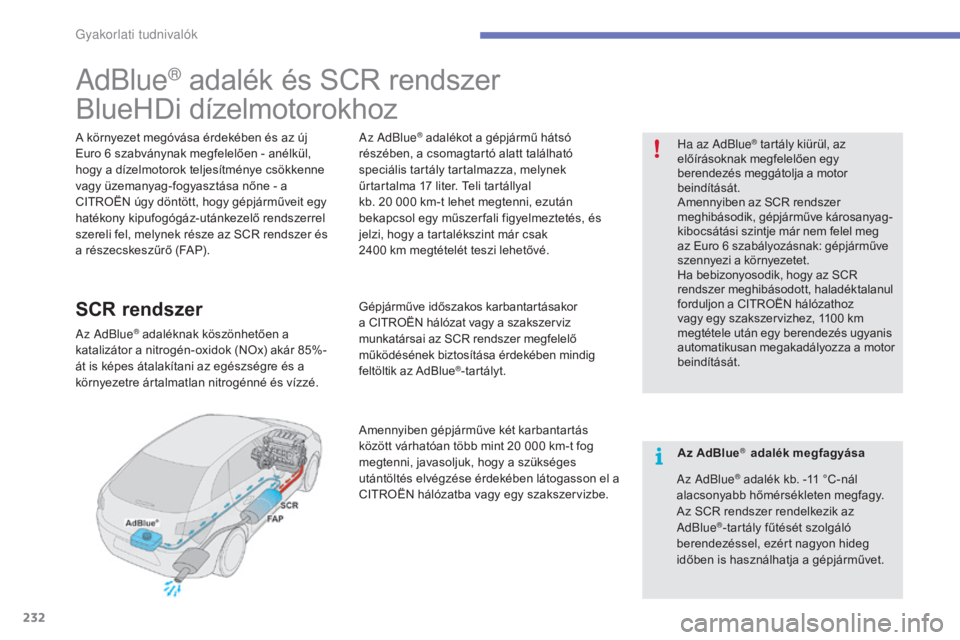 CITROEN C4 2017  Kezelési útmutató (in Hungarian) 232
C4-2_hu_Chap07_infos-pratiques_ed02-2015
AdBlue® adalék és SCR rendszer
BlueHDi dízelmotorokhoz
A környezet megóvása érdekében és az új 
Euro 6
  szabványnak megfelelően - anélkül, 