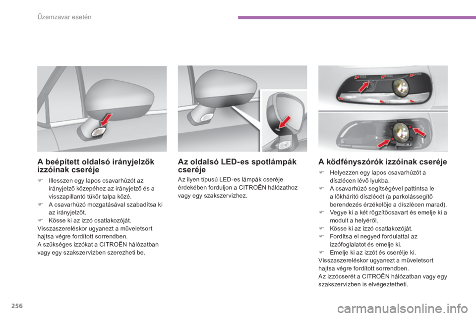 CITROEN C4 2017 Kezelési útmutató (in Hungarian) 256
C4-2_hu_Chap08_en-cas-de-panne_ed02-2015
A ködfényszórók izzóinak cseréje
F Helyezzen egy lapos csavarhúzót a díszlécen lévő lyukba.
F
A c
savarhúzó segítségével pattintsa le
CITROEN C4 2017 Kezelési útmutató (in Hungarian) 256
C4-2_hu_Chap08_en-cas-de-panne_ed02-2015
A ködfényszórók izzóinak cseréje
F Helyezzen egy lapos csavarhúzót a díszlécen lévő lyukba.
F
A c
savarhúzó segítségével pattintsa le