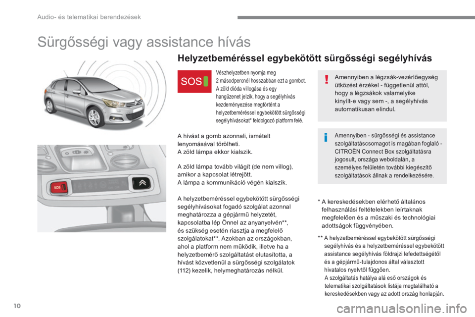 CITROEN C4 2017 Kezelési útmutató (in Hungarian) Audio- és telematikai berendezések
10
C4-2-additif_hu_Chap10a_BTA-2_ed02-2015
S ü r g ő s s é g i v a g y a s s i s t a n c e h í v á s
H e l y z e t b e m é r é s s CITROEN C4 2017 Kezelési útmutató (in Hungarian) Audio- és telematikai berendezések
10
C4-2-additif_hu_Chap10a_BTA-2_ed02-2015
S ü r g ő s s é g i v a g y a s s i s t a n c e h í v á s
H e l y z e t b e m é r é s s