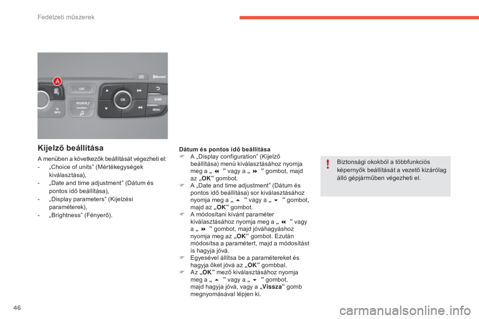 CITROEN C4 2017 Kezelési útmutató (in Hungarian) 46
C4-2_hu_Chap01_instruments-de-bord_ed02-2015
Kijelző beállítása
A menüben a következők beállítását végezheti el:
- „ Choice of units” (Mértékegységek
kiválasztása),
-
„
D CITROEN C4 2017 Kezelési útmutató (in Hungarian) 46
C4-2_hu_Chap01_instruments-de-bord_ed02-2015
Kijelző beállítása
A menüben a következők beállítását végezheti el:
- „ Choice of units” (Mértékegységek
kiválasztása),
-
„
D