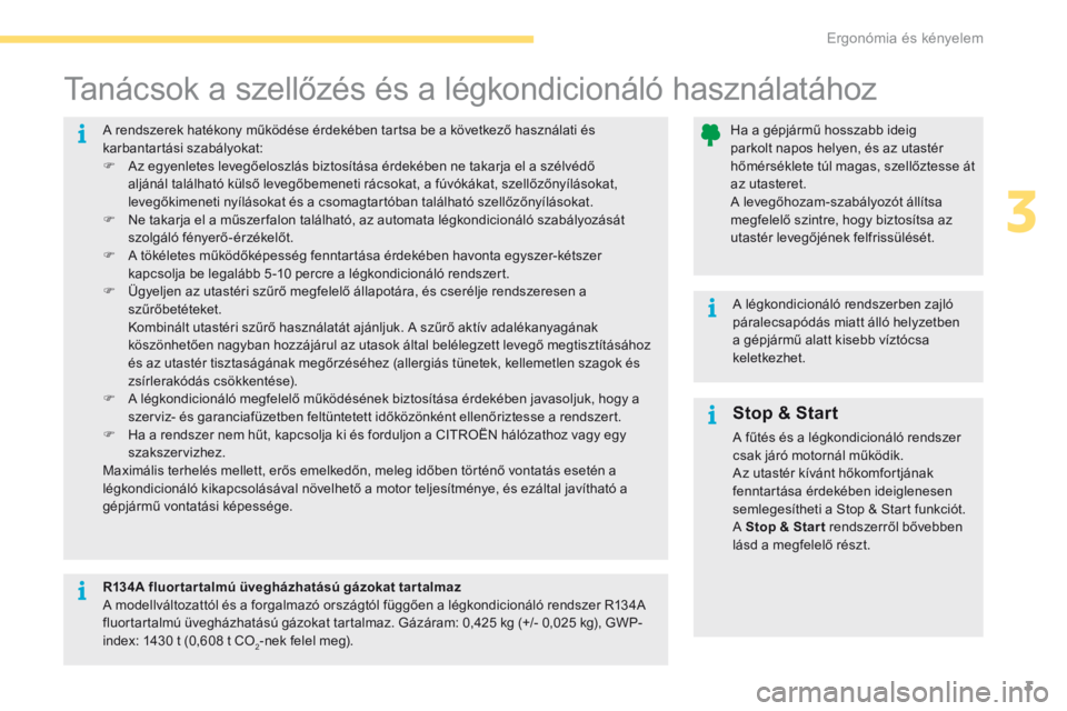 CITROEN C4 2017 Kezelési útmutató (in Hungarian) 3
Ergonómia és kényelem3
C4-2-additif_hu_Chap03_ergonomie-et-confort_ed02-2015
Stop & Start
A fűtés és a légkondicionáló rendszer csak járó motornál működik. Az utastér kív CITROEN C4 2017 Kezelési útmutató (in Hungarian) 3
Ergonómia és kényelem3
C4-2-additif_hu_Chap03_ergonomie-et-confort_ed02-2015
Stop & Start
A fűtés és a légkondicionáló rendszer csak járó motornál működik. Az utastér kív