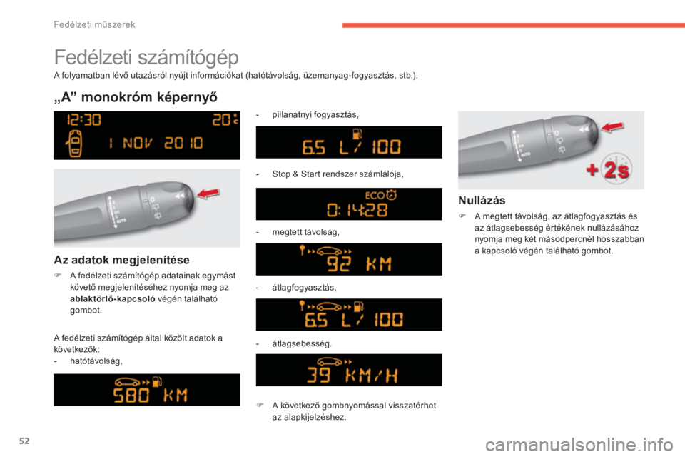 CITROEN C4 2017 Kezelési útmutató (in Hungarian) 52
C4-2_hu_Chap01_instruments-de-bord_ed02-2015
Fedélzeti számítógép
„A” monokróm képernyő
A fedélzeti számítógép által közölt adatok a
következők:
-
h
atótávolság, -
p
il CITROEN C4 2017 Kezelési útmutató (in Hungarian) 52
C4-2_hu_Chap01_instruments-de-bord_ed02-2015
Fedélzeti számítógép
„A” monokróm képernyő
A fedélzeti számítógép által közölt adatok a
következők:
-
h
atótávolság, -
p
il
