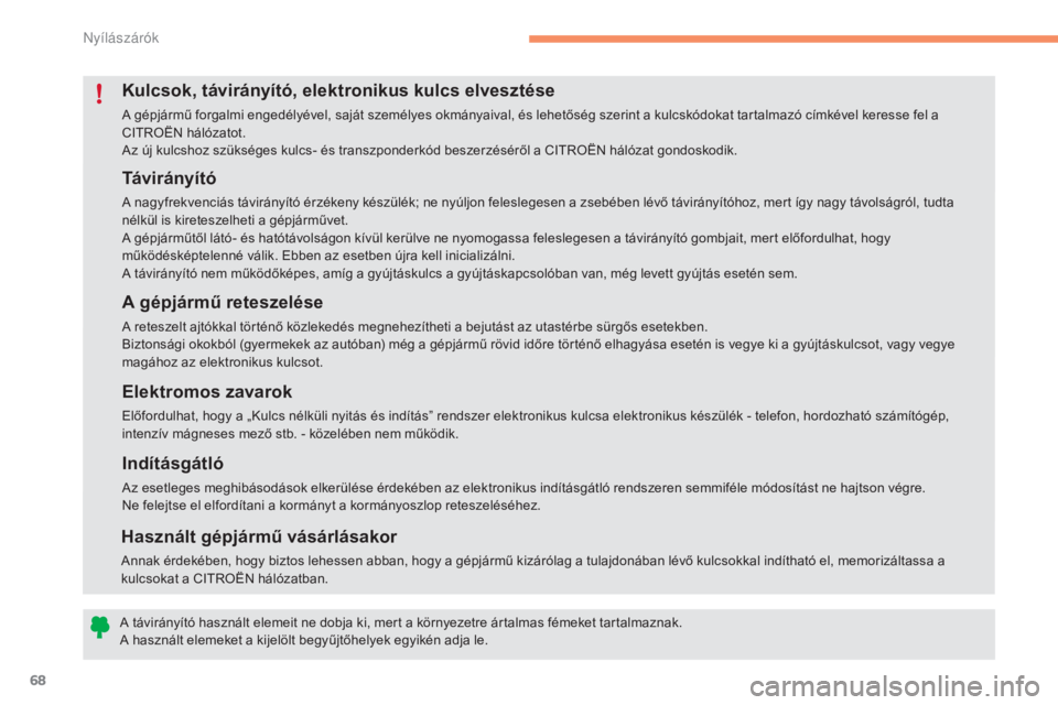 CITROEN C4 2017 Kezelési útmutató (in Hungarian) 68
C4-2_hu_Chap02_ouvertures_ed02-2015
Tá v i r á ny í t ó
A nagyfrekvenciás távirányító érzékeny készülék; ne nyúljon feleslegesen a zsebében lévő távirányítóhoz, mert így nagy CITROEN C4 2017 Kezelési útmutató (in Hungarian) 68
C4-2_hu_Chap02_ouvertures_ed02-2015
Tá v i r á ny í t ó
A nagyfrekvenciás távirányító érzékeny készülék; ne nyúljon feleslegesen a zsebében lévő távirányítóhoz, mert így nagy