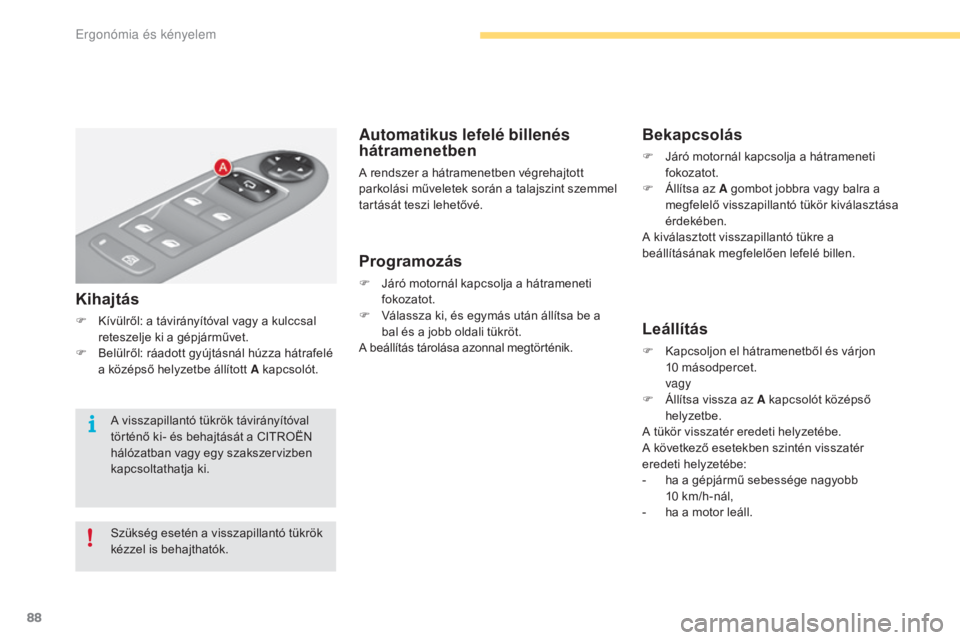 CITROEN C4 2017 Kezelési útmutató (in Hungarian) 88
C4-2_hu_Chap03_ergonomie-et-confort_ed02-2015
Automatikus lefelé billenés
hátramenetben
A rendszer a hátramenetben végrehajtott
parkolási műveletek során a talajszint szemmel
tartását CITROEN C4 2017 Kezelési útmutató (in Hungarian) 88
C4-2_hu_Chap03_ergonomie-et-confort_ed02-2015
Automatikus lefelé billenés
hátramenetben
A rendszer a hátramenetben végrehajtott
parkolási műveletek során a talajszint szemmel
tartását