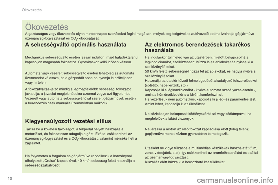 CITROEN C4 2015 Kezelési útmutató (in Hungarian) 10
C4-2_hu_Chap00c_eco-conduite_ed01-2015
C4-2_hu_Chap00c_eco-conduite_ed01-2015
A gazdaságos vagy ökovezetés olyan mindennapos szokásokat foglal magában, melyek segítségével az autóvezető o CITROEN C4 2015 Kezelési útmutató (in Hungarian) 10
C4-2_hu_Chap00c_eco-conduite_ed01-2015
C4-2_hu_Chap00c_eco-conduite_ed01-2015
A gazdaságos vagy ökovezetés olyan mindennapos szokásokat foglal magában, melyek segítségével az autóvezető o