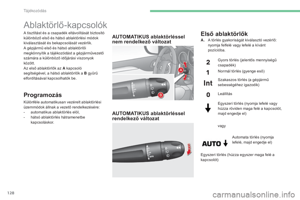 CITROEN C4 2015 Kezelési útmutató (in Hungarian) 128
C4-2_hu_Chap06_visibilite_ed01-2015
C4-2_hu_Chap06_visibilite_ed01-2015
A tisztítást és a csapadék eltávolítását biztosító
különböző első és hátsó ablaktörlési módok
kivála CITROEN C4 2015 Kezelési útmutató (in Hungarian) 128
C4-2_hu_Chap06_visibilite_ed01-2015
C4-2_hu_Chap06_visibilite_ed01-2015
A tisztítást és a csapadék eltávolítását biztosító
különböző első és hátsó ablaktörlési módok
kivála