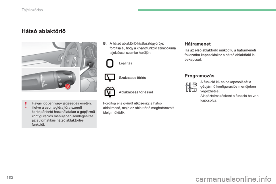 CITROEN C4 2015 Kezelési útmutató (in Hungarian) 132
C4-2_hu_Chap06_visibilite_ed01-2015
C4-2_hu_Chap06_visibilite_ed01-2015
B. A hátsó ablaktörlő kiválasztógyűrűje:
fordítsa el, hogy a kívánt funkció szimbóluma
a jelzéssel szembe k CITROEN C4 2015 Kezelési útmutató (in Hungarian) 132
C4-2_hu_Chap06_visibilite_ed01-2015
C4-2_hu_Chap06_visibilite_ed01-2015
B. A hátsó ablaktörlő kiválasztógyűrűje:
fordítsa el, hogy a kívánt funkció szimbóluma
a jelzéssel szembe k