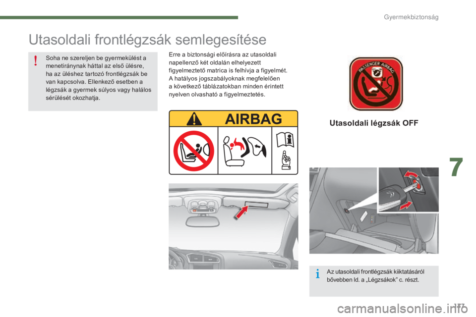 CITROEN C4 2015 Kezelési útmutató (in Hungarian) 137
C4-2_hu_Chap07_securite-enfants_ed01-2015
C4-2_hu_Chap07_securite-enfants_ed01-2015
Utasoldali légzsák OFF
Utasoldali frontlégzsák semlegesítése
Erre a biztonsági előírásra az utasoldali CITROEN C4 2015 Kezelési útmutató (in Hungarian) 137
C4-2_hu_Chap07_securite-enfants_ed01-2015
C4-2_hu_Chap07_securite-enfants_ed01-2015
Utasoldali légzsák OFF
Utasoldali frontlégzsák semlegesítése
Erre a biztonsági előírásra az utasoldali