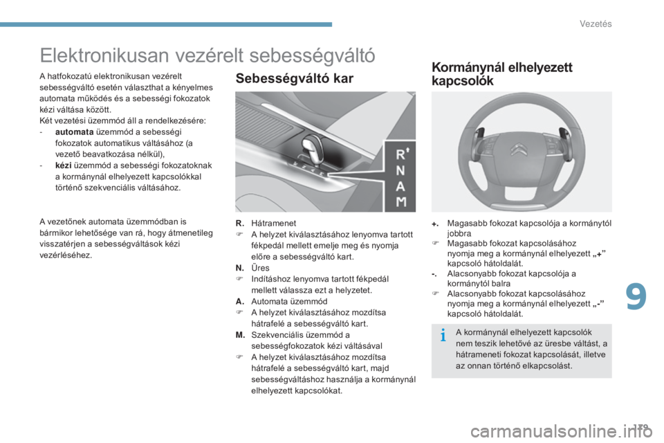 CITROEN C4 2015 Kezelési útmutató (in Hungarian) 179
C4-2_hu_Chap09_conduite_ed01-2015
C4-2_hu_Chap09_conduite_ed01-2015
Elektronikusan vezérelt sebességváltó
A hatfokozatú elektronikusan vezérelt
sebességváltó esetén választhat a kénye CITROEN C4 2015 Kezelési útmutató (in Hungarian) 179
C4-2_hu_Chap09_conduite_ed01-2015
C4-2_hu_Chap09_conduite_ed01-2015
Elektronikusan vezérelt sebességváltó
A hatfokozatú elektronikusan vezérelt
sebességváltó esetén választhat a kénye