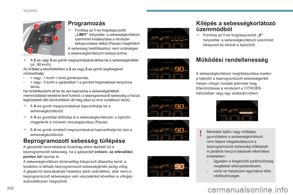 CITROEN C4 2015 Kezelési útmutató (in Hungarian) 202
C4-2_hu_Chap09_conduite_ed01-2015
C4-2_hu_Chap09_conduite_ed01-2015
Programozás
Beprogramozott sebesség túllépése Kilépés a sebességkorlátozó
üzemmódból
A sebességkorlátozó meghib CITROEN C4 2015 Kezelési útmutató (in Hungarian) 202
C4-2_hu_Chap09_conduite_ed01-2015
C4-2_hu_Chap09_conduite_ed01-2015
Programozás
Beprogramozott sebesség túllépése Kilépés a sebességkorlátozó
üzemmódból
A sebességkorlátozó meghib