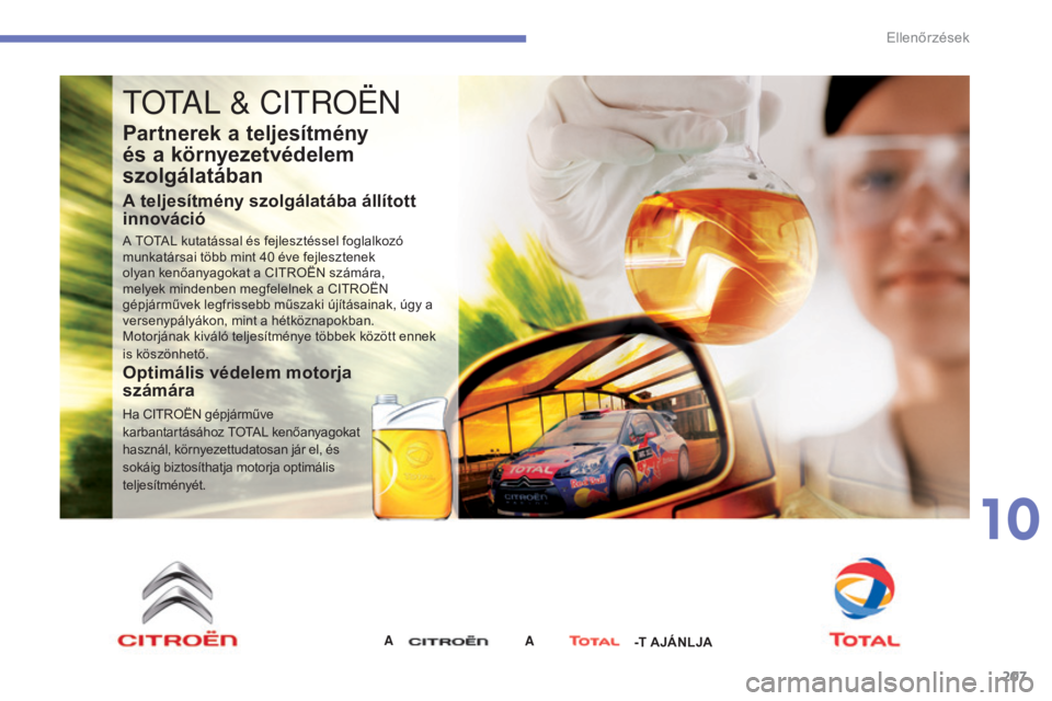 CITROEN C4 2015 Kezelési útmutató (in Hungarian) 207
C4-2_hu_Chap10_verification_ed01-2015
C4-2_hu_Chap10_verification_ed01-2015
tOtal & CitR OËN
Partnerek a teljesítmény
és a környezetvédelem
szolgálatában
A teljesítmény szolgálatába CITROEN C4 2015 Kezelési útmutató (in Hungarian) 207
C4-2_hu_Chap10_verification_ed01-2015
C4-2_hu_Chap10_verification_ed01-2015
tOtal & CitR OËN
Partnerek a teljesítmény
és a környezetvédelem
szolgálatában
A teljesítmény szolgálatába