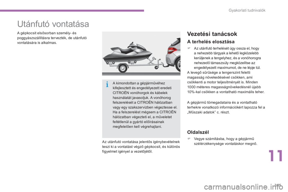 CITROEN C4 2015  Kezelési útmutató (in Hungarian) 265
C4-2_hu_Chap11_info-pratique_ed01-2015
C4-2_hu_Chap11_info-pratique_ed01-2015
Utánfutó vontatása
A gépkocsit elsősorban személy- és 
poggyászszállításra tervezték, de utánfutó 
vonta