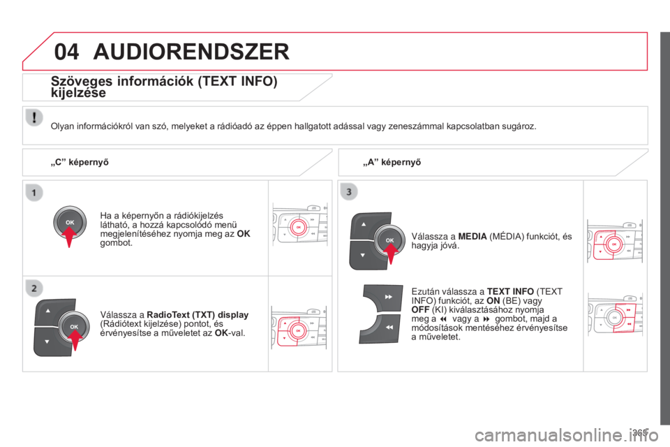 CITROEN C4 2015 Kezelési útmutató (in Hungarian) 04
365
C4-2_hu_Chap13c_RD5_ed01-2015
C4-2_hu_Chap13c_RD5_ed01-2015
AUDIORENDSZER
Olyan információkról van szó, melyeket a rádióadó az éppen hallgatott adással vagy zeneszámmal kapcsolatban s CITROEN C4 2015 Kezelési útmutató (in Hungarian) 04
365
C4-2_hu_Chap13c_RD5_ed01-2015
C4-2_hu_Chap13c_RD5_ed01-2015
AUDIORENDSZER
Olyan információkról van szó, melyeket a rádióadó az éppen hallgatott adással vagy zeneszámmal kapcsolatban s