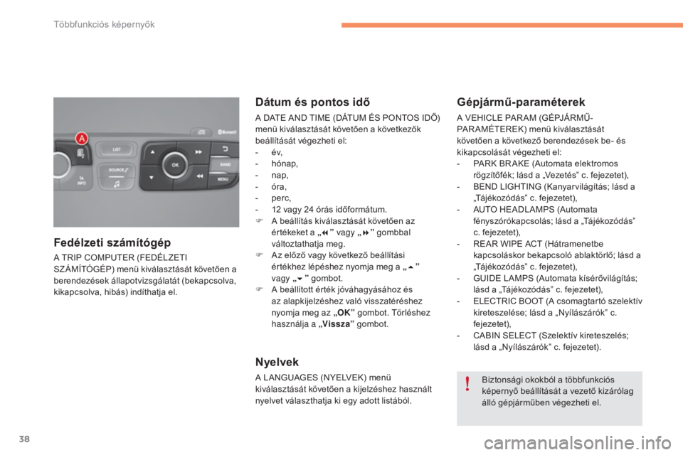 CITROEN C4 2015 Kezelési útmutató (in Hungarian) 38
C4-2_hu_Chap02_ecran-multifonction_ed01-2015
C4-2_hu_Chap02_ecran-multifonction_ed01-2015
A TRIP COMPUTER (FEDÉLZETI
SZ ÁMÍTÓGÉP) menü kiválasztását követően a
berendezések állapotvi CITROEN C4 2015 Kezelési útmutató (in Hungarian) 38
C4-2_hu_Chap02_ecran-multifonction_ed01-2015
C4-2_hu_Chap02_ecran-multifonction_ed01-2015
A TRIP COMPUTER (FEDÉLZETI
SZ ÁMÍTÓGÉP) menü kiválasztását követően a
berendezések állapotvi