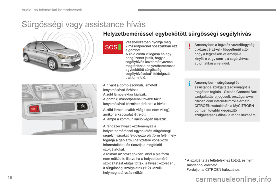 CITROEN C4 2015 Kezelési útmutató (in Hungarian) Audio- és telematikai berendezések
18
C4-2-add_hu_Chap13a_BTA_ed01-2015
S ü r g ő s s é g i v a g y a s s i s t a n c e h í v á s
Amennyiben a légzsák-vezérlőegység ütk CITROEN C4 2015 Kezelési útmutató (in Hungarian) Audio- és telematikai berendezések
18
C4-2-add_hu_Chap13a_BTA_ed01-2015
S ü r g ő s s é g i v a g y a s s i s t a n c e h í v á s
Amennyiben a légzsák-vezérlőegység ütk
