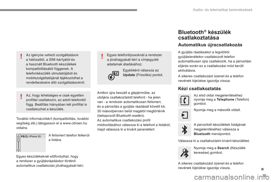 CITROEN C4 2015  Kezelési útmutató (in Hungarian) .
 Audio- és telematikai berendezések 73
C4-2-add_hu_Chap13b_SMEGplus_ed01-2015
  Az igénybe vehető szolgáltatások a hálózattól, a SIM-kártyától és a használt Bluetooth készülékek kom