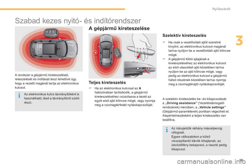 CITROEN C4 2015 Kezelési útmutató (in Hungarian) 59
C4-2_hu_Chap03_ouvertures_ed01-2015
C4-2_hu_Chap03_ouvertures_ed01-2015
Szabad kezes nyitó- és indítórendszer
A rendszer a gépjármű kireteszelését,
reteszelését és indítását teszi l CITROEN C4 2015 Kezelési útmutató (in Hungarian) 59
C4-2_hu_Chap03_ouvertures_ed01-2015
C4-2_hu_Chap03_ouvertures_ed01-2015
Szabad kezes nyitó- és indítórendszer
A rendszer a gépjármű kireteszelését,
reteszelését és indítását teszi l