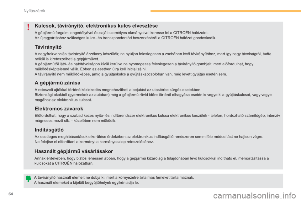 CITROEN C4 2015 Kezelési útmutató (in Hungarian) 64
C4-2_hu_Chap03_ouvertures_ed01-2015
C4-2_hu_Chap03_ouvertures_ed01-2015
Tá v i r á ny í t ó
A nagyfrekvenciás távirányító érzékeny készülék; ne nyúljon feleslegesen a zsebében lév CITROEN C4 2015 Kezelési útmutató (in Hungarian) 64
C4-2_hu_Chap03_ouvertures_ed01-2015
C4-2_hu_Chap03_ouvertures_ed01-2015
Tá v i r á ny í t ó
A nagyfrekvenciás távirányító érzékeny készülék; ne nyúljon feleslegesen a zsebében lév