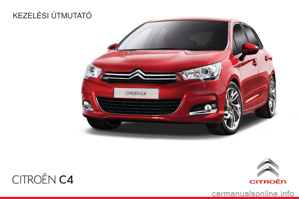 CITROEN C4 2014 Kezelési útmutató (in Hungarian) C4-2_hu_Chap00_couv-debut_ed01-2014
Kezelési útmutató CITROEN C4 2014 Kezelési útmutató (in Hungarian) C4-2_hu_Chap00_couv-debut_ed01-2014
Kezelési útmutató
