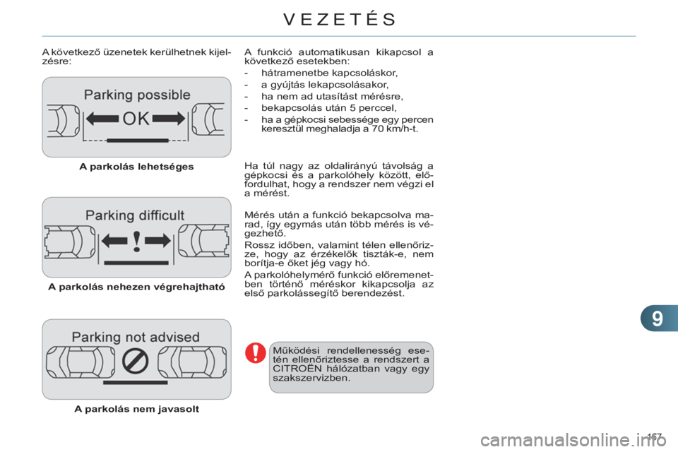 CITROEN C4 2014 Kezelési útmutató (in Hungarian) 99
167
C4-2_hu_Chap09_conduite_ed01-2014
A következő üzenetek kerülhetnek kijel-
zésre:A parkolás lehetséges
A parkolás nehezen végrehajtható
A parkolás nem javasolt A funkció automatik CITROEN C4 2014 Kezelési útmutató (in Hungarian) 99
167
C4-2_hu_Chap09_conduite_ed01-2014
A következő üzenetek kerülhetnek kijel-
zésre:A parkolás lehetséges
A parkolás nehezen végrehajtható
A parkolás nem javasolt A funkció automatik