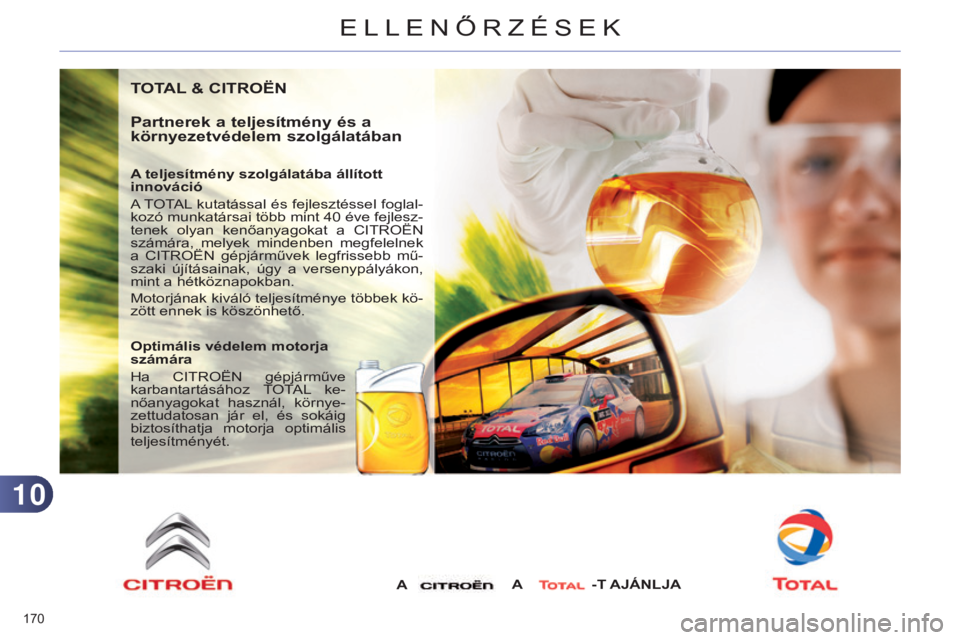 CITROEN C4 2014  Kezelési útmutató (in Hungarian) 1010
170 
C4-2_hu_Chap10_verification_ed01-2014
TOTAL & cITROËN
Partnerek  a teljesítmény és a 
környezetvédelem szolgálatában
A teljesítmény szolgálatába állított 
innováció
A TOTAL k