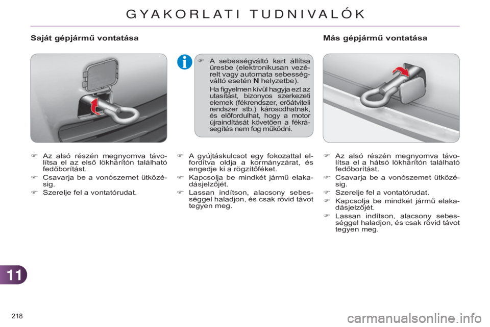 CITROEN C4 2014 Kezelési útmutató (in Hungarian) 1111
218
C4-2_hu_Chap11_info-pratique_ed01-2014
F Az alsó részén megnyomva távo-lítsa el az első lökhárítón található
fedőborítást.
F
Csavarja
be a vonószemet ütköz CITROEN C4 2014 Kezelési útmutató (in Hungarian) 1111
218
C4-2_hu_Chap11_info-pratique_ed01-2014
F Az alsó részén megnyomva távo-lítsa el az első lökhárítón található
fedőborítást.
F
Csavarja
be a vonószemet ütköz