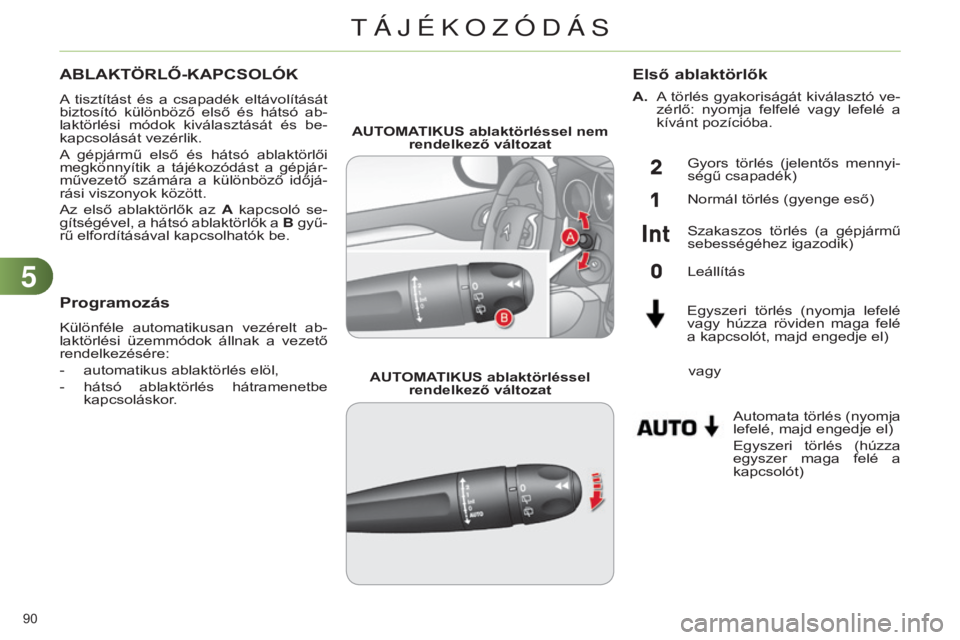 CITROEN C4 2014 Kezelési útmutató (in Hungarian) 55
90
C4-2_hu_Chap05_visibilite_ed01-2014
ABLAKTÖRLŐ-KAPcSOLÓK
A tisztítást és a csapadék eltávolítását
biztosító különböző első és hátsó ab-
laktörlési módok kiv CITROEN C4 2014 Kezelési útmutató (in Hungarian) 55
90
C4-2_hu_Chap05_visibilite_ed01-2014
ABLAKTÖRLŐ-KAPcSOLÓK
A tisztítást és a csapadék eltávolítását
biztosító különböző első és hátsó ab-
laktörlési módok kiv