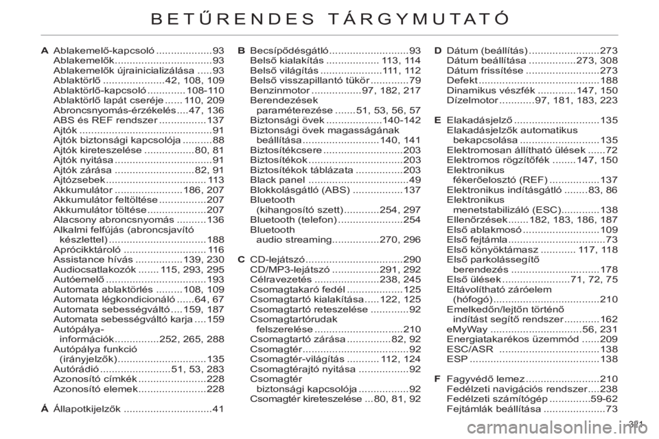 CITROEN C4 2013 Kezelési útmutató (in Hungarian) 321
BETŰRENDES T CITROEN C4 2013 Kezelési útmutató (in Hungarian) 321
BETŰRENDES T
